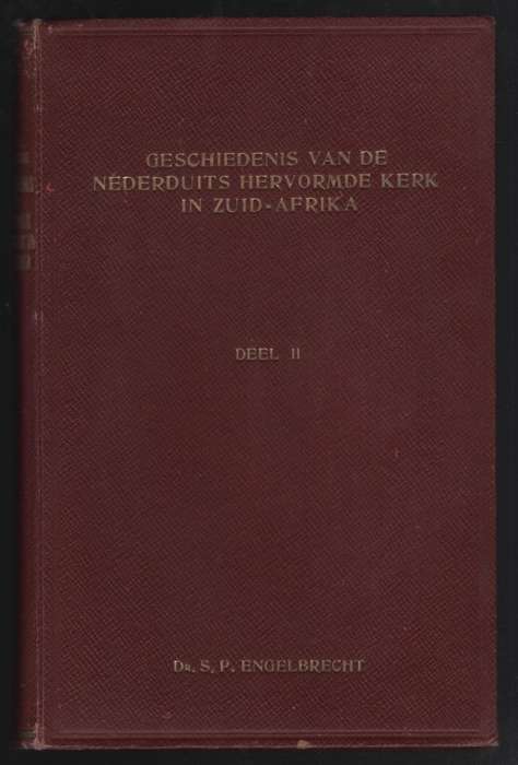 Geschiedenis van de Nederduits Hervormde Kerk in Zuid-Afrika. Deel I - Engelbrecht, S. P.