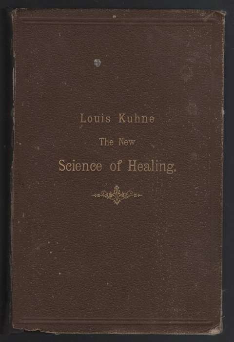 The New Science of Healing, or the Doctrine of the Oneness of all Di - Kuhne, Louis; Bakker, Th. (t