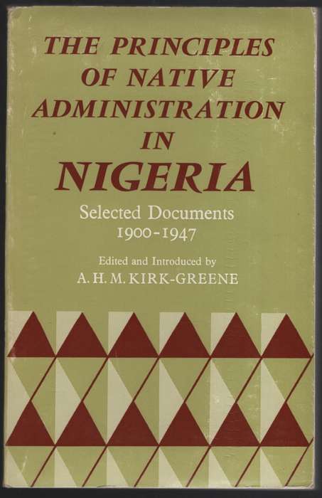 Principles of Native Administration in Nigeria. Selected Documents,  - Kirk-Greene, A. H. M.