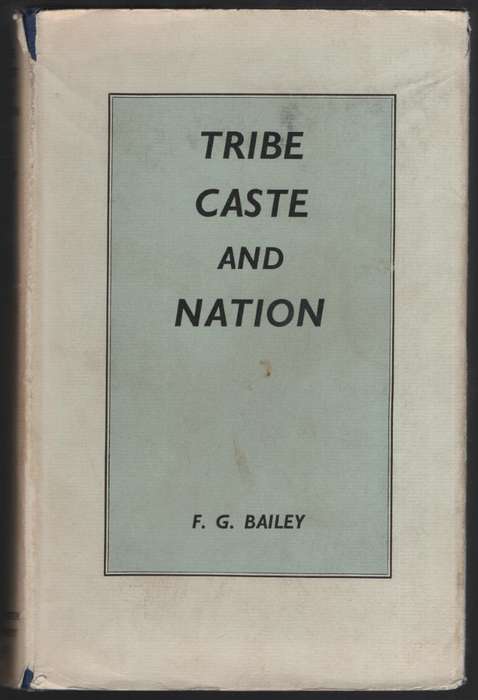 Tribe, Cast, and Nation: A Study of Political Activity and Political - Bailey, F. G.