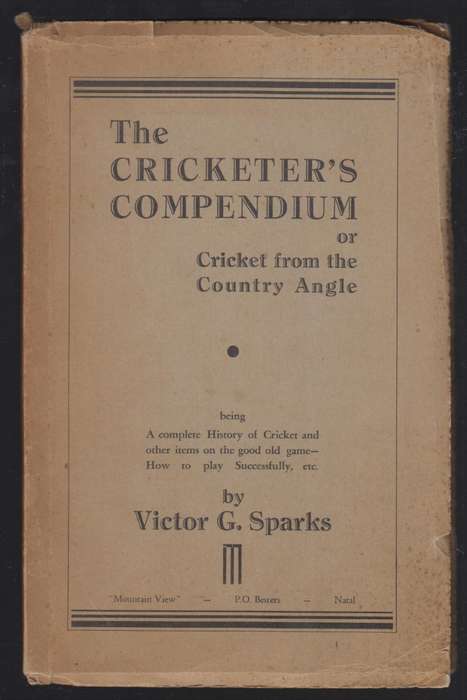 The Cricketer's Compendium or Cricket from the Country Angle - Sparks, Victor G.