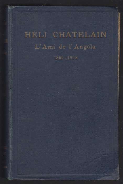 HÃ©li Chatelain, L'ami de L'Angola 1859-1908, Fondateur de la Missio - Chatelain, Alida