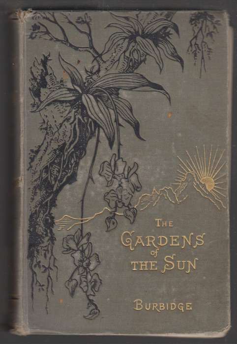 The Gardens of the Sun: Or a Naturalist's Journal on the Mountains a - Burbidge, F. W.