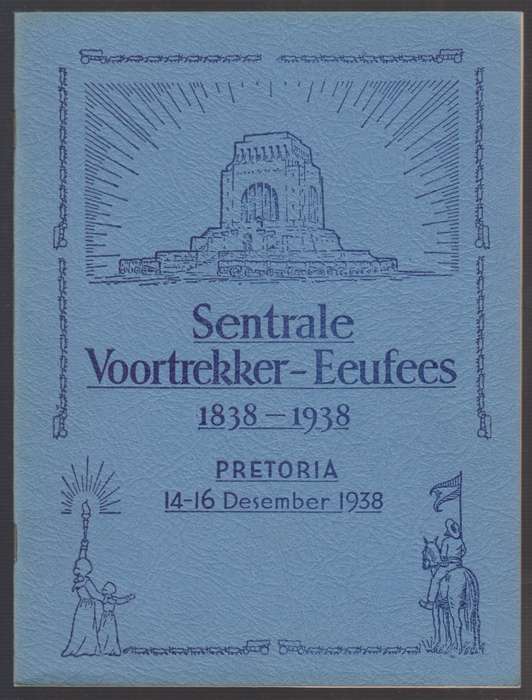 Sentrale Voortrekker-Eeufees 1838-1938 Pretoria 14-16 Desember 1938 - Various