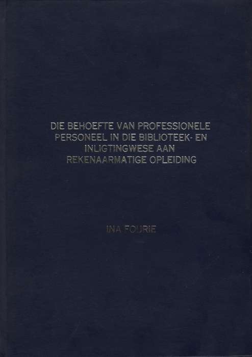 Die Behoefte van Professionele Personeel in die Biblioteek- en Inlig - Fourie, Ina