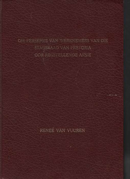 Die Persepsie van Werknemers van die Stadsraad van Pretoria Oor Regs - Van Vuuren, ReneÃ©