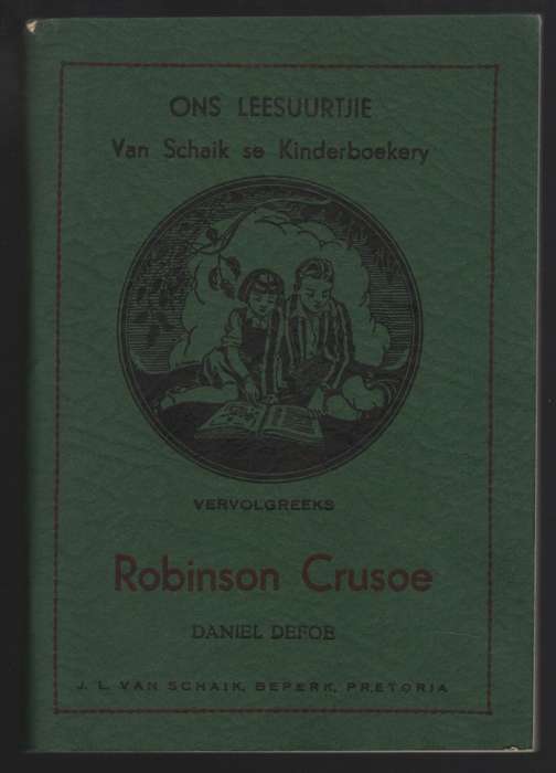 Robinson Crusoe. Ons Leesuurtjie: Van Schaik se Kinderboekery Vervol - Defoe, Daniel; Carinus, A....