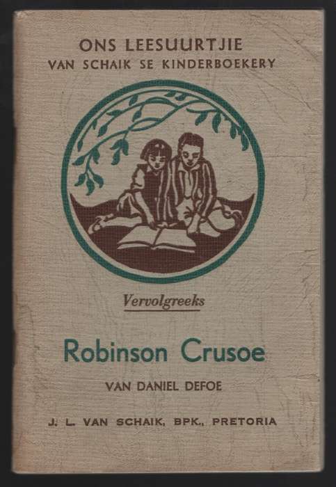 Robinson Crusoe. Ons Leesuurtjie: Van Schaik se Kinderboekery Vervol - Defoe, Daniel; Carinus, A....