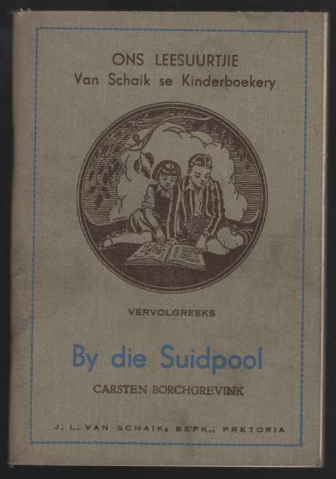 By die Suidpool. Ons Leesuurtjie: Van Schaik se Kinderboekery Vervol - Borchgrevink, Carsten; Car...