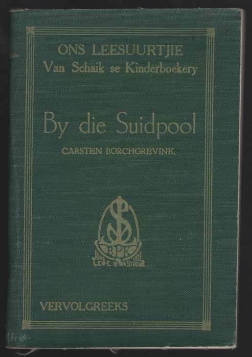 By die Suidpool. Ons Leesuurtjie: Van Schaik se Kinderboekery Vervol - Borchgrevink, Carsten; Car...
