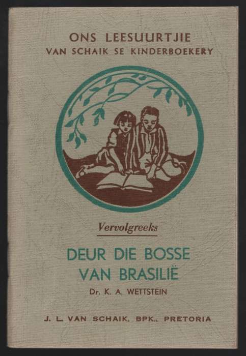 Deur die Bosse van BrasiliÃ«. Ons Leesuurtjie: Van Schaik se Kinderb - Wettstein, K. A.; Carinu...