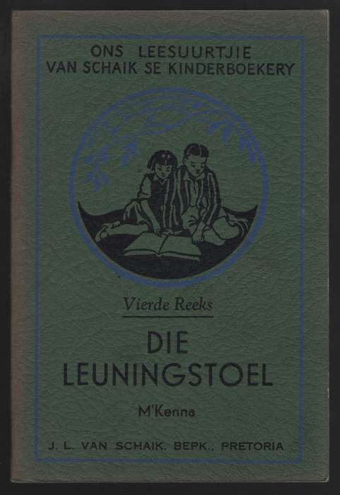Die Leuningstoel. Ons Leesuurtjie: Van Schaik se Kinderboekery, Vier - M'Kenna, Mary T.; Carinus, A