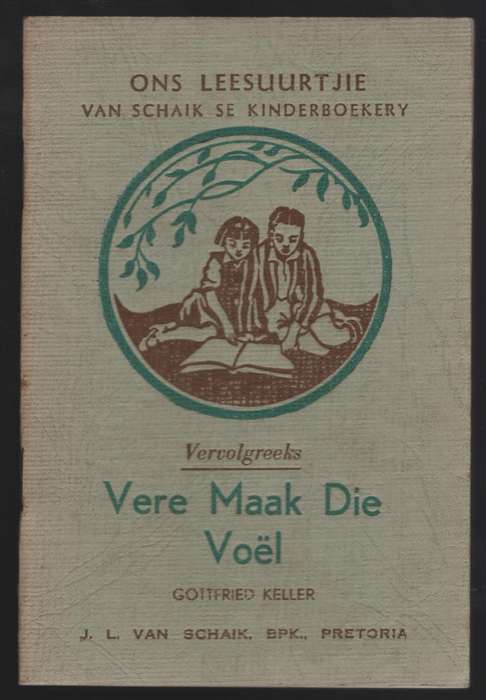 Vere Maak die VoÃ«l. Ons Leesuurtjie: Van Schaik se Kinderboekery Ve - Keller, Gottfried; Carin...