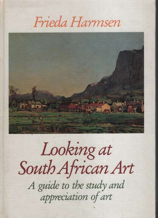 Looking at South African Art: A Guide to the Study and Appreciation  - Harmsen, Frieda