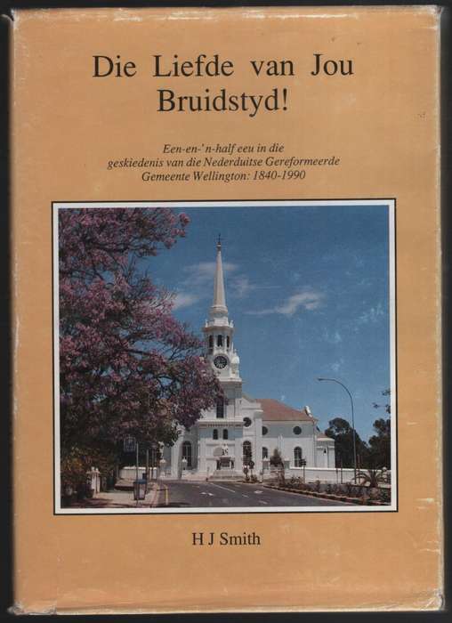 Die Liefde van Jou Bruidstyd! Een-en-'n-half Eeu in die Geskiedenis  - Smith, H. J.