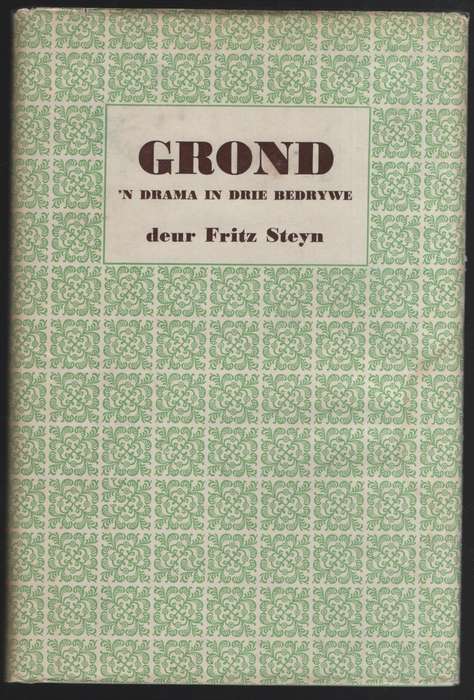 Grond: 'n Drama in Drie Bedrywe - Steyn, Fritz