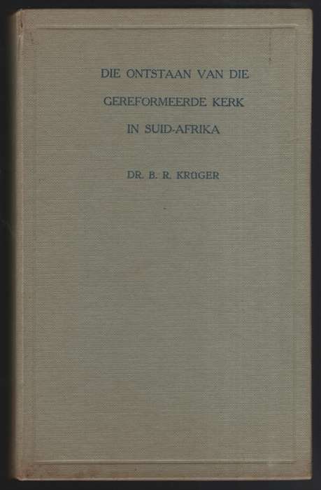 Die Onstaan van die Gereformeerde Kerk in Suid-Afrika - Kruger, B. R.