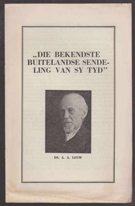 Die Bekendste Buitelandse Sendeling van sy Tyd: Ds. A. A. Louw - Anon