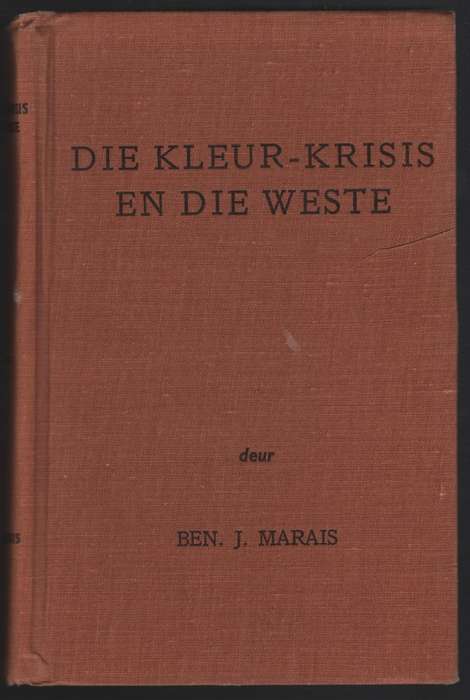 Die Kleur-Krisis en die Weste. 'n Studie I.S. Kleur en Kleurverhoudi - Marais, Ben J.