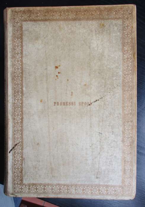 I Promessi Sposi. Storia Milanese del secolo XVII, scoperta e rifatt - Manzoni, Alessandro