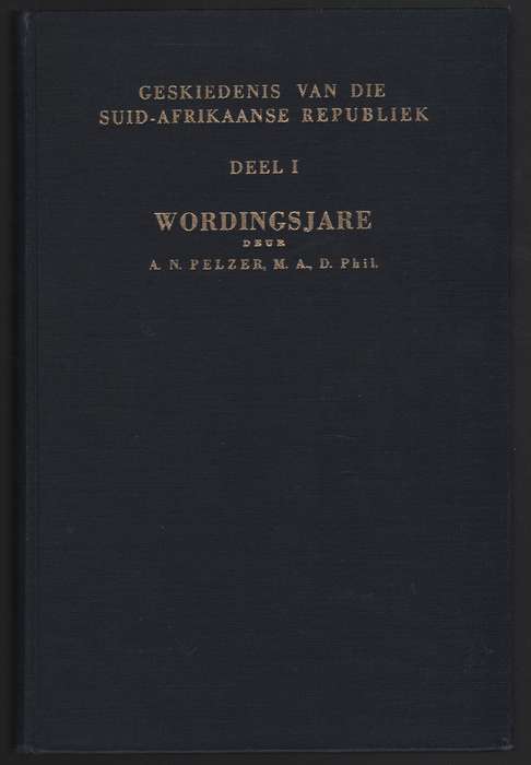 Geskiedenis van die Suid-Afrikaanse Republiek, Deel 1: Wordingsjare - Pelzer, A. N.