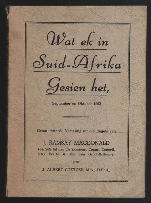 Wat ek in Suid-Afrika Gesien het, September en Oktober 1902 - MacDonald, J. Ramsay; Coetze - HTFX...