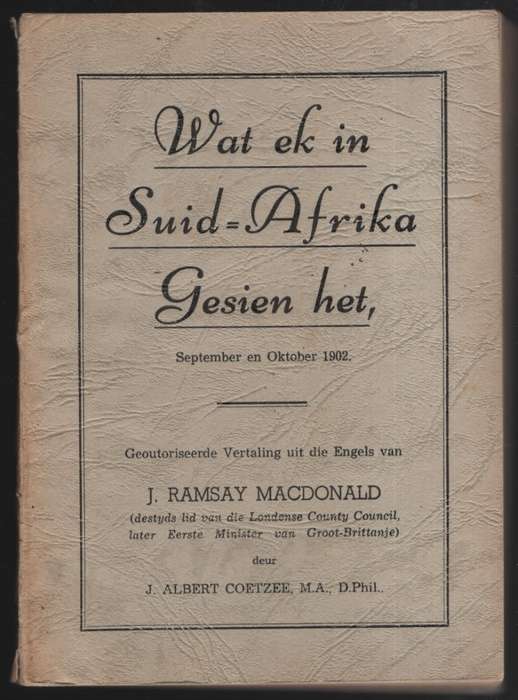 Wat Ek in Suid-Afrika Gesien het, September en Oktober 1902 - MacDonald, J. Ramsay; Coetze - HTFX...