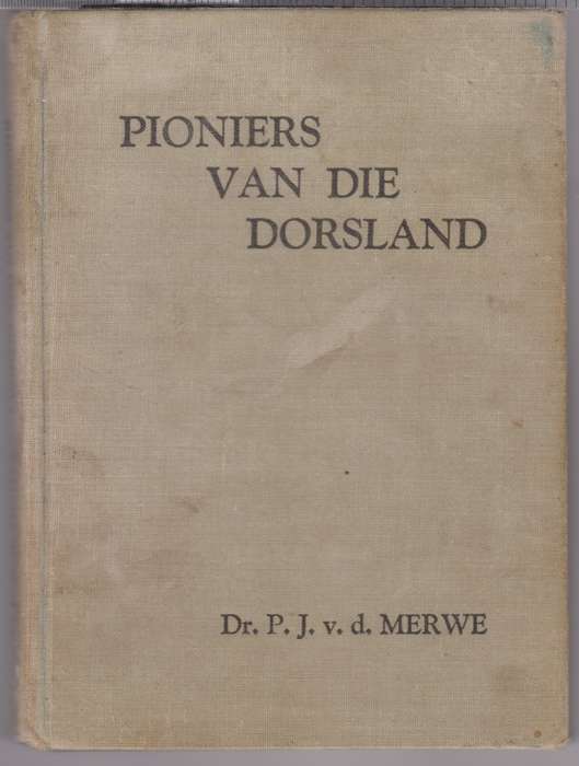 Pioniers van die Dorsland - Van der Merwe, P. J. - HTFX89339