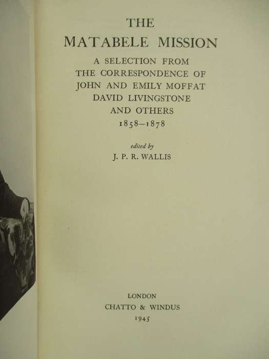 The Matabele Mission. A Selection from the Correspondence of John an - Wallis, J. P. R. (ed)