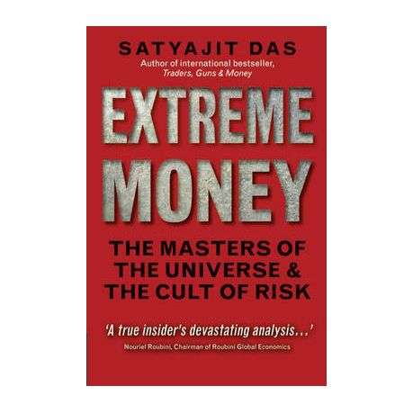 Extreme Money: Masters of the Universe and the Cult of Risk