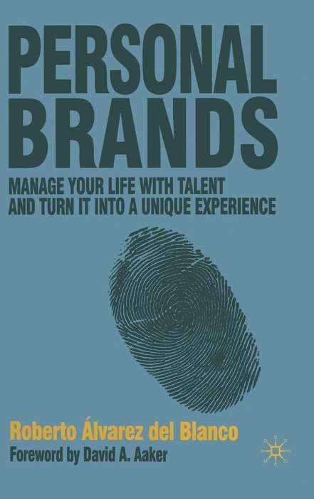 Personal Brands: Manage Your Life with Talent and Turn it into a Unique Experience ()
