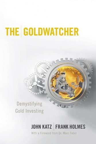 The Goldwatcher: Demystifying Gold Investing Hardcover