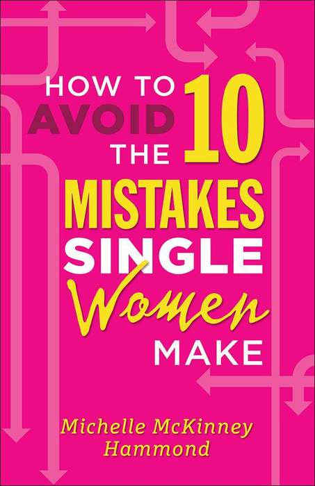 How to Avoid the 10 Mistakes Single Women Make Paperback ()