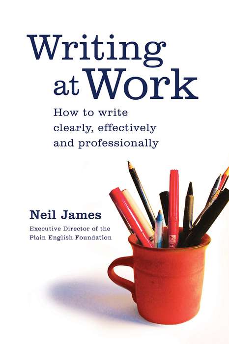 Writing at Work: How to Write Clearly, Effectively and Professionally Paperback