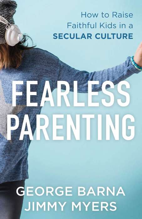 Fearless Parenting: How to Raise Faithful Kids in a Secular Culture Paperback