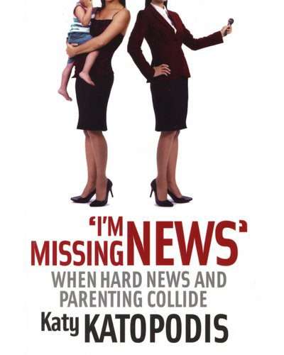 I'm Missing News - When Hard News and Parenting Collide (Paperback)