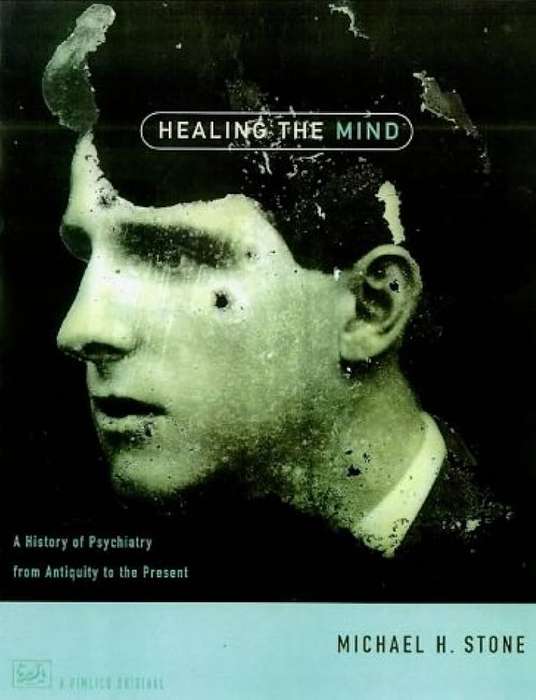 Healing The Mind: A History of Psychiatry from Antiquity to the Present Paperback