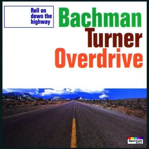 Bachman-Turner Overdrive  Roll On Down The Highway CD IMPORT