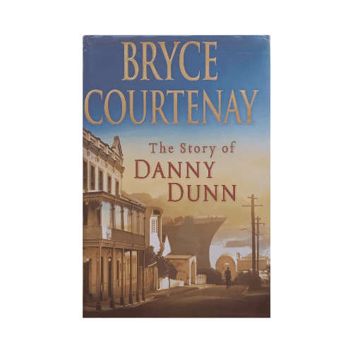 The Story of Danny Dunn by Bryce Courtenay (Hardcover)