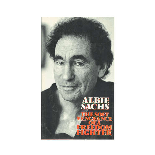 Albie Sachs The Soft Vengeance of a Freedom Fighter (First Edition)