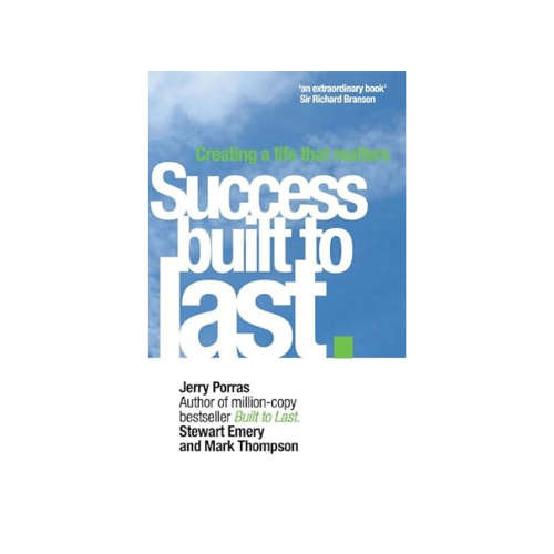 Success Built to Last: Creating a Life That Matters