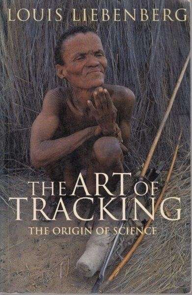 The Art of Tracking: The Origin of Science - Liebenberg, Louis