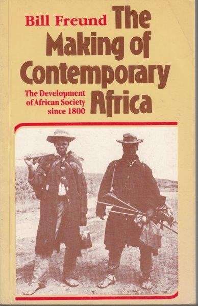 The Making Of Contemporary Africa: The Development Of African Society Since 1800 - Freund, Bill