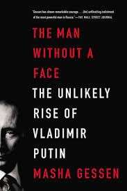 The Man Without A Face: The Unlikely Rise of Vladimir Putin - Gessen, Masha