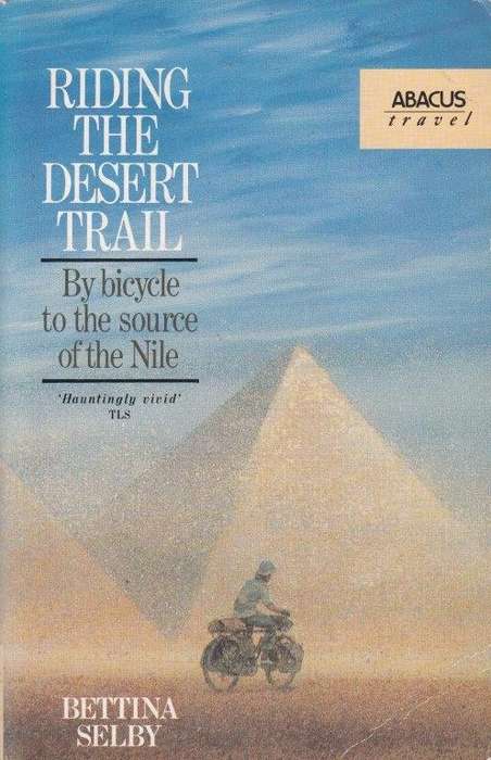 Riding The Desert Trail: By Bicycle Up The Nile - Selby, Bettina