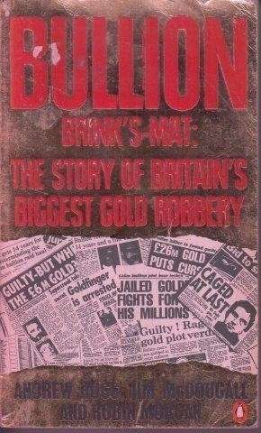 Bullion. Brink's Mat: The Story of Britain's Biggest Gold Robbery - Hogg, A. & J. McDougall