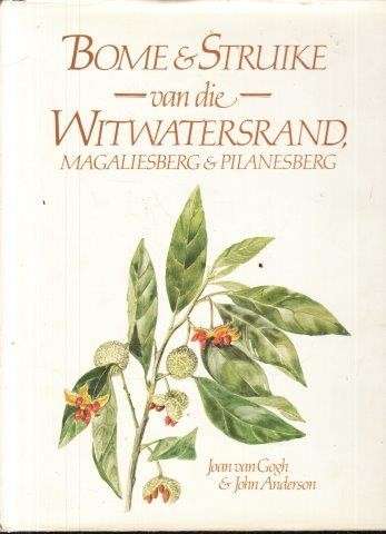 Bome en Struike van die Witwatersrand, Magaliesberg & Pilanesberg - Van Gogh, J. & Anderson, J.