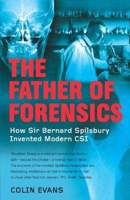The Father of Forensics: How Sir Bernard Spilsbury Invented Modern CSI