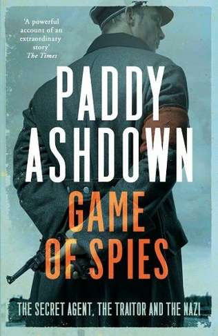 Game of Spies: The Secret Agent, The Traitor and the Nazi