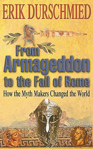 From Armageddon to the Fall of Rome: How the Myth Makers Changed the World